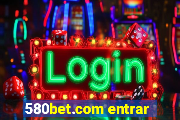 580bet.com entrar